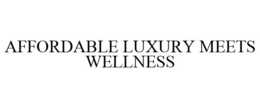 AFFORDABLE LUXURY MEETS WELLNESS trademark
