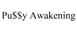PU$$Y AWAKENING trademark