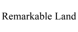 REMARKABLE LAND trademark