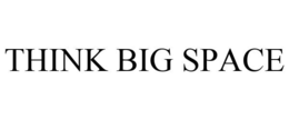 THINK BIG SPACE trademark