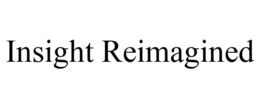 INSIGHT REIMAGINED trademark