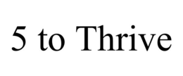 5 TO THRIVE trademark