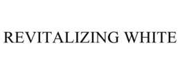 REVITALIZING WHITE trademark