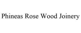 PHINEAS ROSE WOOD JOINERY trademark