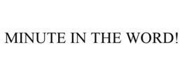 MINUTE IN THE WORD! trademark