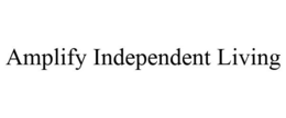 AMPLIFY INDEPENDENT LIVING trademark