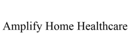 AMPLIFY HOME HEALTHCARE trademark