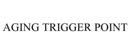 AGING TRIGGER POINT trademark