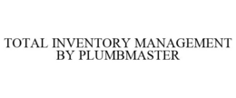 TOTAL INVENTORY MANAGEMENT BY PLUMBMASTER trademark