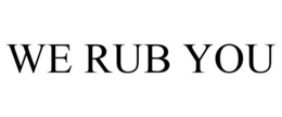 WE RUB YOU trademark