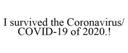 I SURVIVED THE CORONAVIRUS/ COVID-19 OF 2020.! trademark