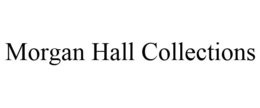 MORGAN HALL COLLECTIONS trademark