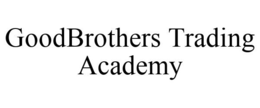 GOODBROTHERS TRADING ACADEMY trademark