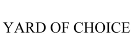 YARD OF CHOICE trademark