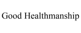 GOOD HEALTHMANSHIP trademark