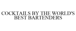 COCKTAILS BY THE WORLD'S BEST BARTENDERS trademark