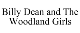BILLY DEAN AND THE WOODLAND GIRLS trademark