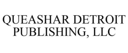 QUEASHAR DETROIT PUBLISHING, LLC trademark