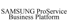 SAMSUNG PROSERVICE BUSINESS PLATFORM trademark