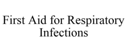 FIRST AID FOR RESPIRATORY INFECTIONS trademark