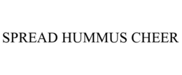 SPREAD HUMMUS CHEER trademark
