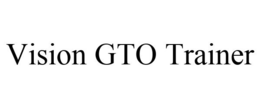 VISION GTO TRAINER trademark