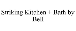 STRIKING KITCHEN + BATH BY BELL trademark