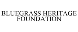 BLUEGRASS HERITAGE FOUNDATION trademark