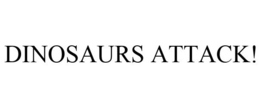 DINOSAURS ATTACK! trademark