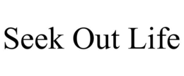 SEEK OUT LIFE trademark
