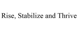 RISE, STABILIZE AND THRIVE trademark