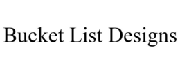 BUCKET LIST DESIGNS trademark
