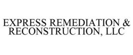 EXPRESS REMEDIATION & RECONSTRUCTION, LLC trademark