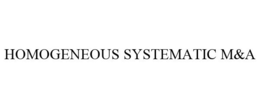 HOMOGENEOUS SYSTEMATIC M&A trademark