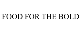 FOOD FOR THE BOLD trademark