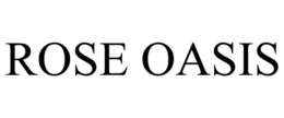 ROSE OASIS trademark