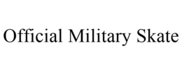 OFFICIAL MILITARY SKATE trademark