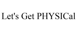 LET'S GET PHYSICAL trademark