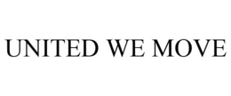 UNITED WE MOVE trademark