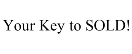 YOUR KEY TO SOLD! trademark