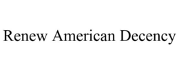 RENEW AMERICAN DECENCY trademark