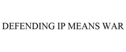 DEFENDING IP MEANS WAR trademark