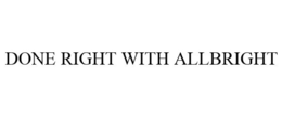 DONE RIGHT WITH ALLBRIGHT trademark