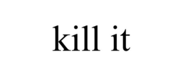 KILL IT trademark
