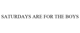 SATURDAYS ARE FOR THE BOYS trademark