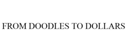 FROM DOODLES TO DOLLARS trademark