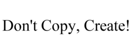 DON'T COPY, CREATE! trademark