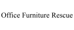 OFFICE FURNITURE RESCUE trademark