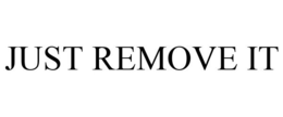 JUST REMOVE IT trademark