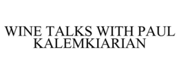 WINE TALKS WITH PAUL KALEMKIARIAN trademark